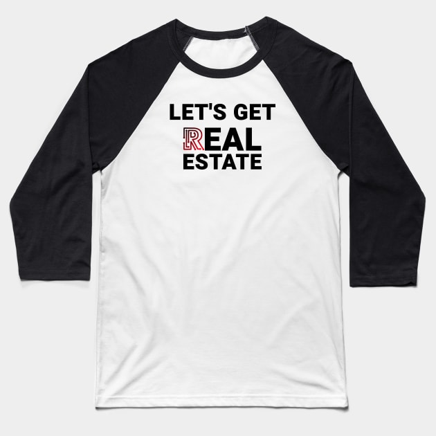 Lets Get Real Estate Baseball T-Shirt by The Favorita